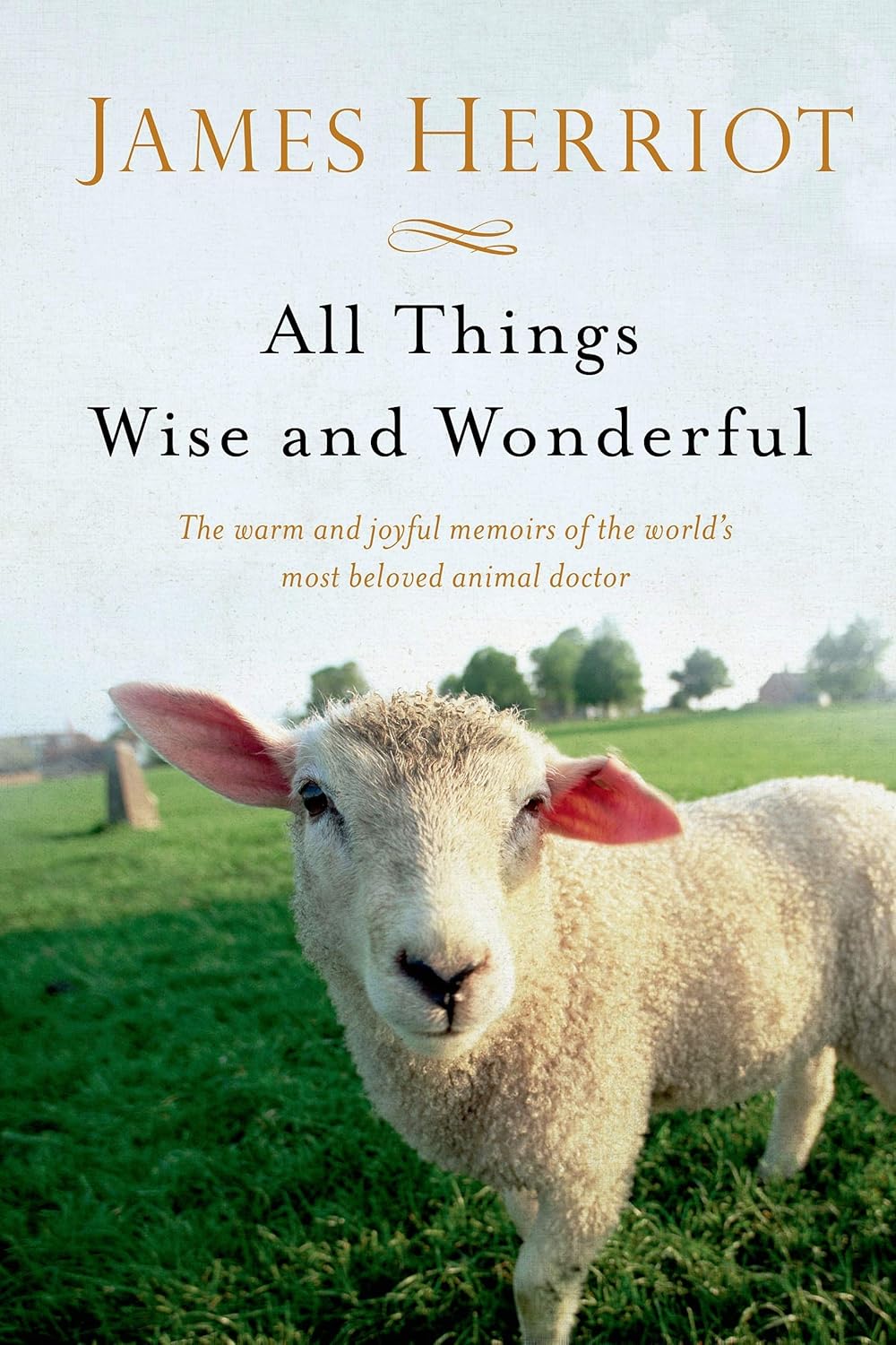 All Things Wise and Wonderful — The Warm and Joyful Memoirs of the World's Most Beloved Animal Doctor